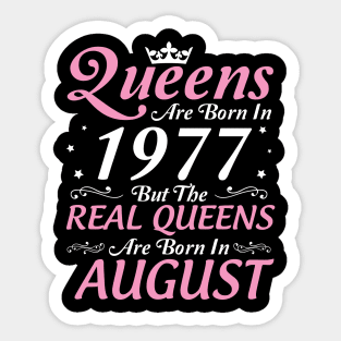 Queens Are Born In 1977 But The Real Queens Are Born In August Happy Birthday To Me Mom Aunt Sister Sticker